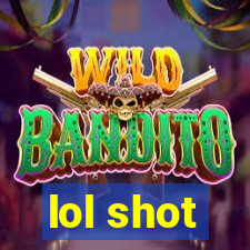 lol shot